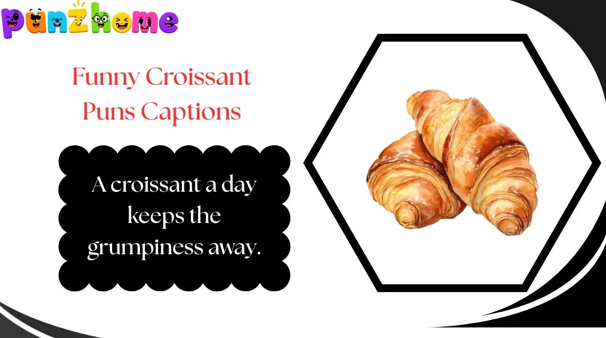 Funny Croissant Puns Captions