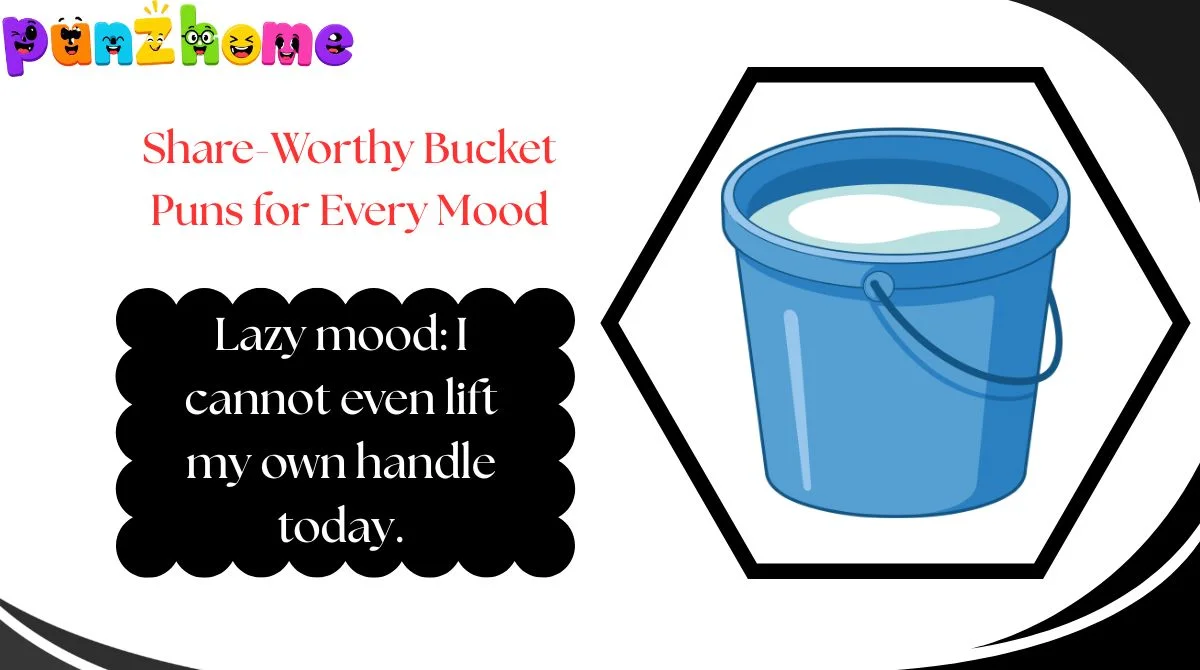 Share-Worthy Bucket Puns for Every Mood
