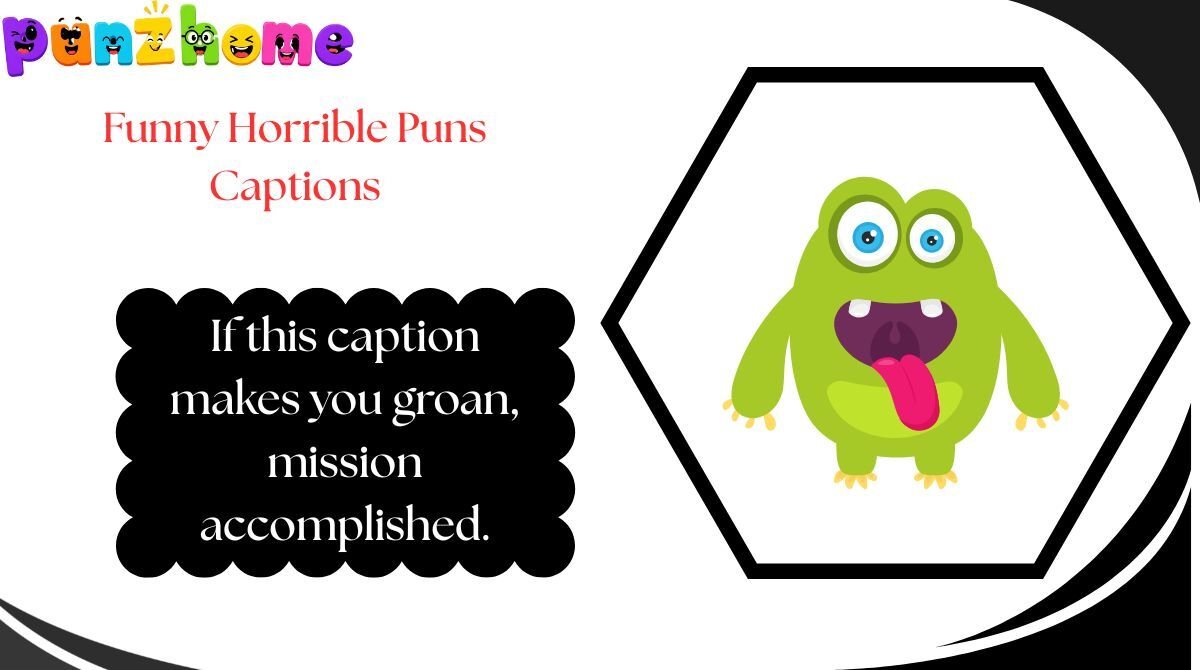Funny Horrible Puns Captions
